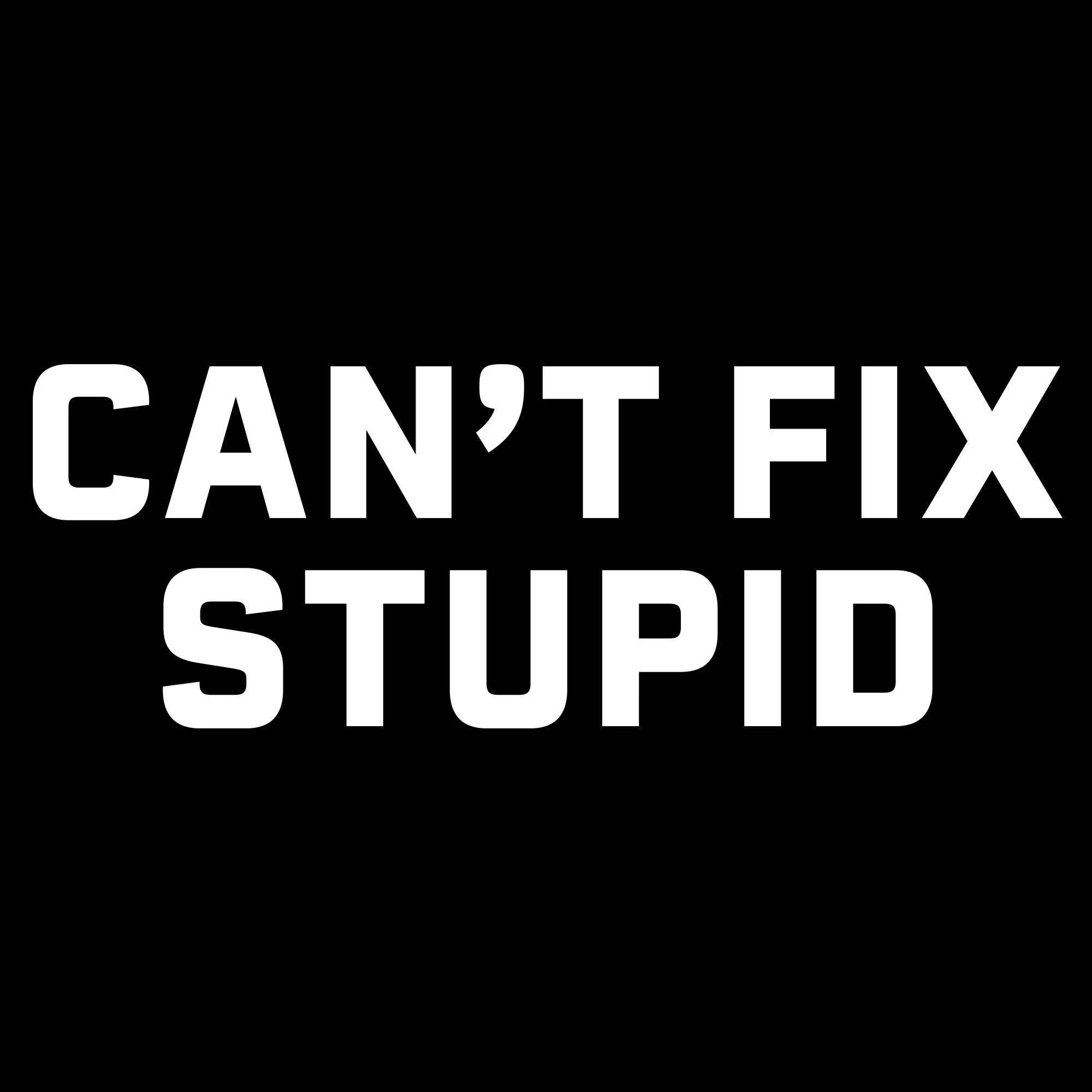 Can't Fix Stupid T-Shirt - Black - Image 6
