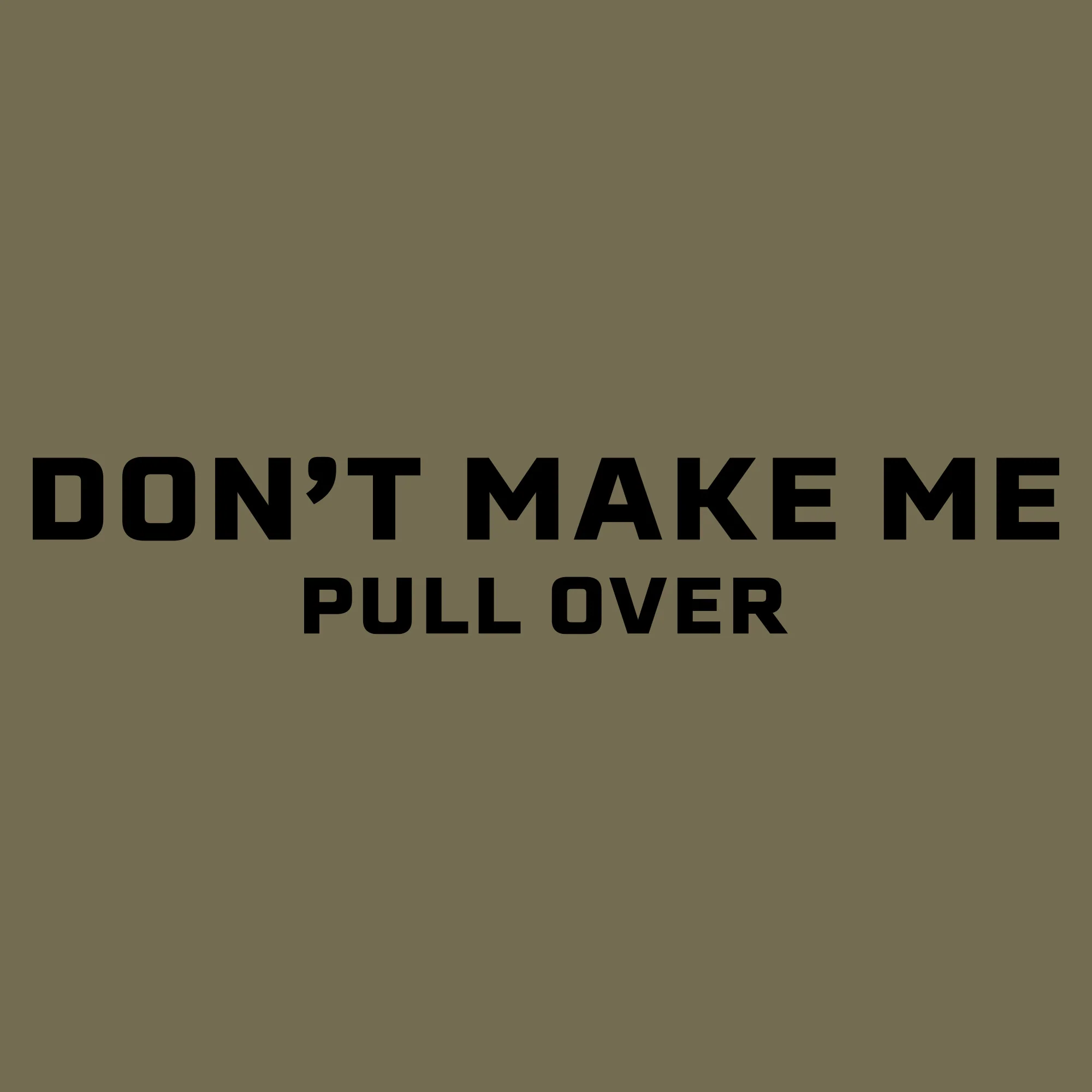 Women's Don't Make Me Pull Over Slim Fit T-Shirt - Military Green - Image 5